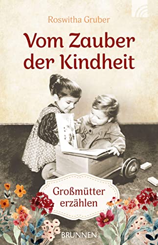 Vom Zauber der Kindheit: Großmütter erzählen