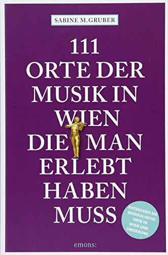 111 Orte der Musik in Wien, die man erlebt haben muss: Reiseführer