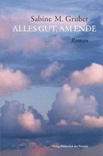 Alles gut, am Ende: Roman von Bibliothek der Provinz