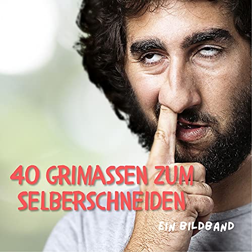 40 Grimassen zum Selberschneiden: Ein Bildband 40 Grimassen zum Selberschneiden: Ein Bildband von 27 Amigos