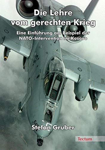 Die Lehre vom gerechten Krieg: Eine Einführung am Beispiel der NATO-Intervention im Kosovo Die Lehre vom gerechten Krieg: Eine Einführung am Beispiel der NATO-Intervention im Kosovo