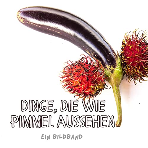 Dinge, die wie Pimmel aussehen: Ein Bildband