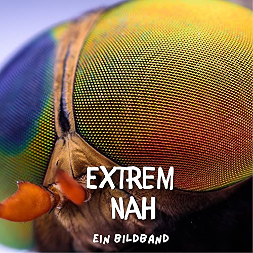 Extrem nah: Ein Bildband Extrem nah: Ein Bildband