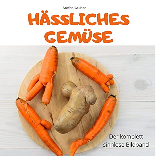 Hässliches Gemüse: Der komplett sinnlose Bildband