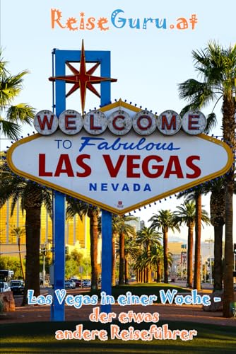 Las Vegas in einer Woche - der etwas andere Reiseführer Las Vegas in einer Woche - der etwas andere Reiseführer von Independently published