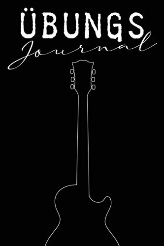 Übungs-Journal: 52 Wochen Übungs-Tagebuch und Logbuch für die Gitarre