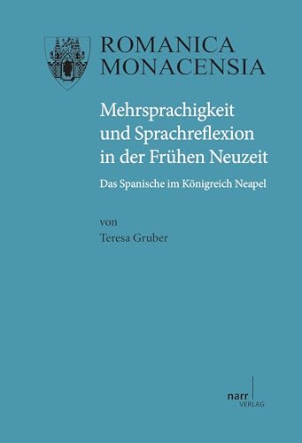 Mehrsprachigkeit und Sprachreflexion: Das Spanische im Königreich Neapel (Romanica Monacensia) von Narr Dr. Gunter
