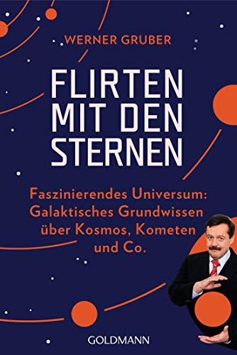 Flirten mit den Sternen: Faszinierendes Universum: Galaktisches Grundwissen über Kosmos, Kometen & Co. von Goldmann TB