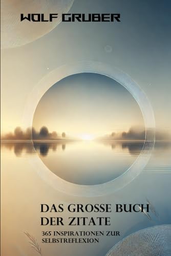 Das grosse Buch der Zitate: 365 Inspirationen zur Selbstreflexion von Independently published