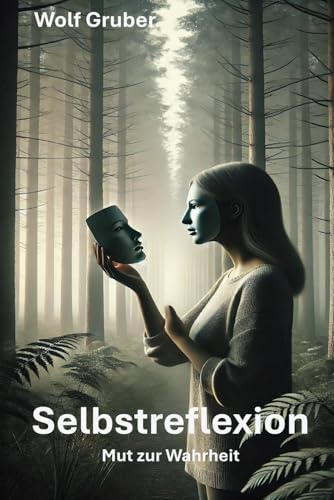 Selbstreflexion: Mut zur Wahrheit von Independently published