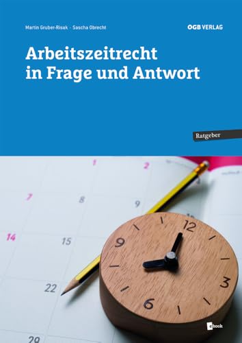 Arbeitszeitrecht in Frage und Antwort (Ratgeber) von ÖGB Verlag