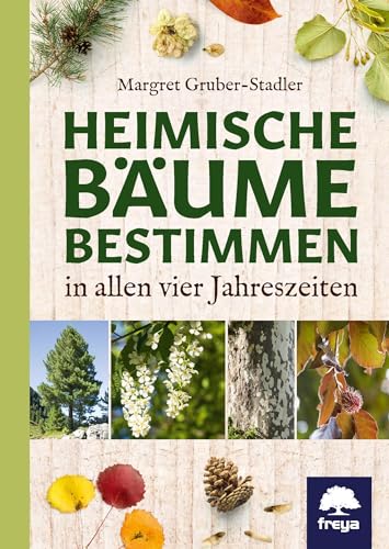Heimische Bäume bestimmen: in allen vier Jahreszeiten von Freya