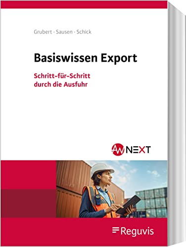 Basiswissen Export: Schritt-für-Schritt durch die Ausfuhr von Reguvis Fachmedien GmbH