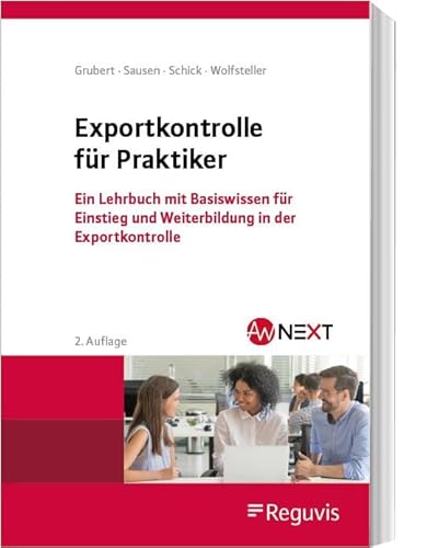 Exportkontrolle für Praktiker: Ein Lehrbuch mit Basiswissen für Einstieg und Weiterbildung in der Exportkontrolle