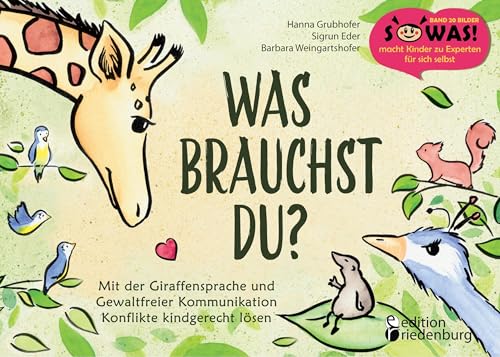 Was brauchst du? Mit der Giraffensprache und Gewaltfreier Kommunikation Konflikte kindgerecht lösen: Band 20 der Original SOWAS!-Reihe Was brauchst du? Mit der Giraffensprache und Gewaltfreier Kommunikation Konflikte kindgerecht lösen: Band 20 der Original SOWAS!-Reihe