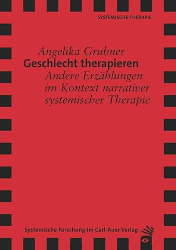 Geschlecht therapieren: Andere Erzählungen im Kontext narrativer systemischer Therapie