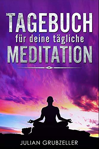 Tagebuch für deine tägliche Meditation von Independently published