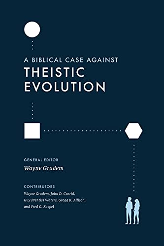 A Biblical Case Against Theistic Evolution: Is It Compatible With the Bible A Biblical Case Against Theistic Evolution: Is It Compatible With the Bible von Crossway Books