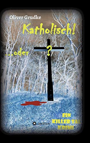 Katholisch...oder?: Ein Killer Tal Krimi (Killer Tal Krimi Reihe) von tredition