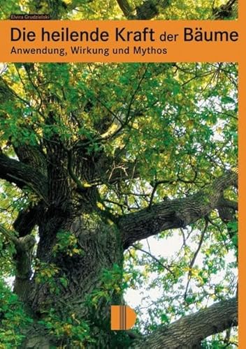 Die heilende Kraft der Bäume: Anwendung, Wirkung und Mythos von Demmler Verlag,