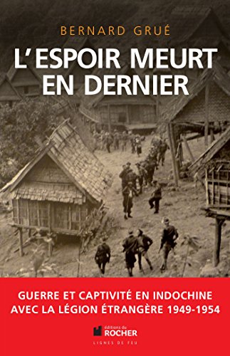 L'espoir meurt en dernier: Avec la Légion étrangère, guerre et captivité en Indochine (1949-1954) von DU ROCHER