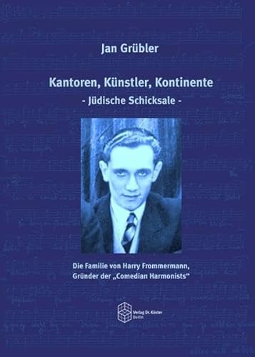 Kantoren, Künstler, Kontinente - Jüdische Schicksale -: Die Familie von Harry Frommermann, Gründer der „Comedian Harmonists“