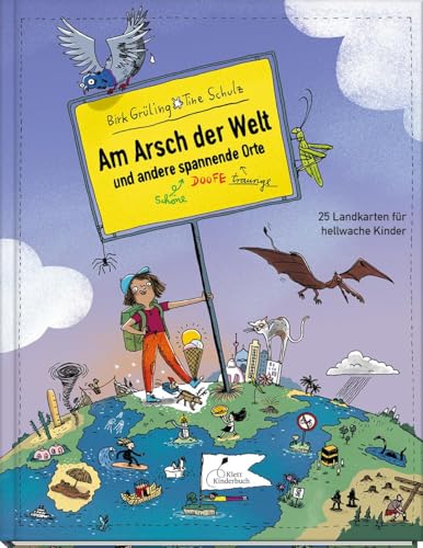 Am Arsch der Welt und andere spannende Orte: 25 Landkarten für hellwache Kinder von Klett Kinderbuch