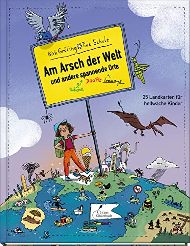 Am Arsch der Welt und andere spannende Orte: 25 Landkarten für hellwache Kinder von Klett Kinderbuch