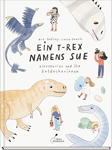 Ein T-Rex namens Sue: Dinosaurier und ihre Entdeckerinnen von Klett Kinderbuch