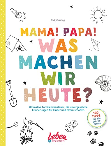 Mama! Papa! Was machen wir heute?: Ultimative Familienabenteuer, die unvergessliche Erinnerungen für Kinder und Eltern schaffen Mama! Papa! Was machen wir heute?: Ultimative Familienabenteuer, die unvergessliche Erinnerungen für Kinder und Eltern schaffen