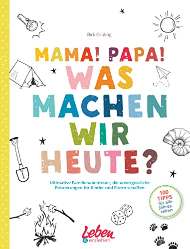 Mama, Papa, was machen wir heute?: Ultimative Familienabenteuer, die unvergessliche Erinnerungen für Kinder und Eltern schaffen Mama, Papa, was machen wir heute?: Ultimative Familienabenteuer, die unvergessliche Erinnerungen für Kinder und Eltern schaffen