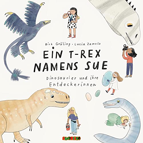 Ein T-Rex namens Sue: Dinosaurier und ihre Entdeckerinnen