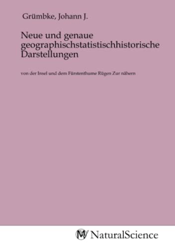 Neue und genaue geographischstatistischhistorische Darstellungen: von der Insel und dem Fürstenthume Rügen Zur nähern Neue und genaue geographischstatistischhistorische Darstellungen: von der Insel und dem Fürstenthume Rügen Zur nähern