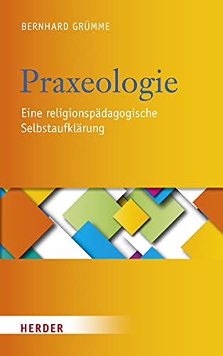 Praxeologie: Eine religionspädagogische Selbstaufklärung