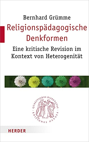 Religionspädagogische Denkformen: Eine kritische Revision im Kontext von Heterogenität (Quaestiones disputatae, Band 299) von VERLAG HERDER GMBH