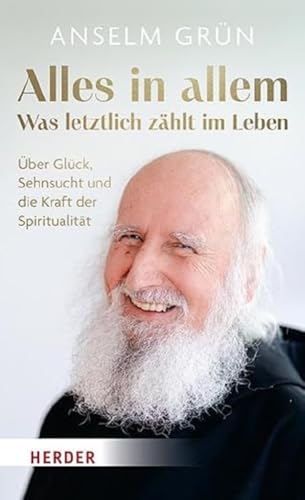 Alles in allem – was letztlich zählt im Leben.: Über Glück, Sehnsucht und die Kraft der Spiritualität Alles in allem – was letztlich zählt im Leben.: Über Glück, Sehnsucht und die Kraft der Spiritualität