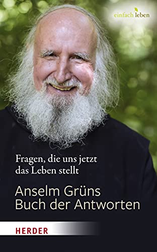 Anselm Grüns Buch der Antworten: Fragen, die uns jetzt das Leben stellt von Herder Verlag GmbH