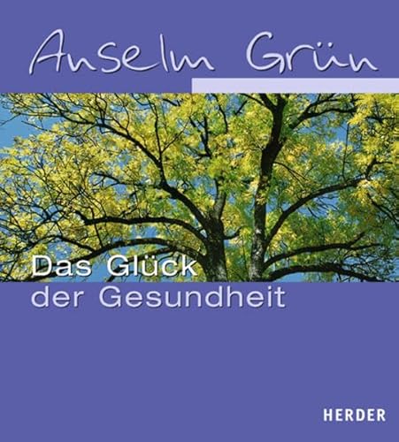 Das Glück der Gesundheit: im ABC der Lebenskunst Das Glück der Gesundheit: im ABC der Lebenskunst