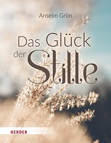 Das Glück der Stille: Ruhe finden in einer lauten Welt von Herder Verlag GmbH
