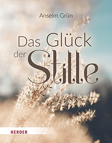 Das Glück der Stille: Ruhe finden in einer lauten Welt von Herder