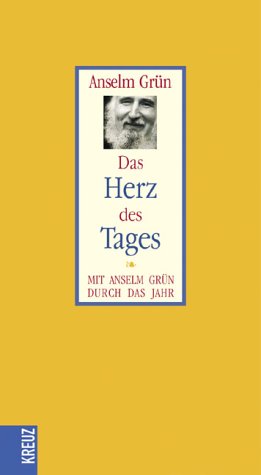 Das Herz des Tages: Mit Anselm Grün durch das Jahr Das Herz des Tages: Mit Anselm Grün durch das Jahr