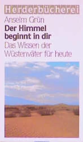 Der Himmel beginnt in dir: Das Wissen der Wüstenväter für heute (Herderbücherei)
