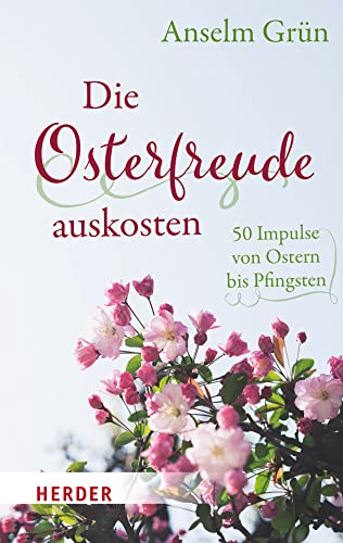 Die Osterfreude auskosten: 50 Impulse von Ostern bis Pfingsten von VERLAG HERDER GMBH