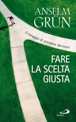 Fare la scelta giusta. Il coraggio di prendere decisioni (I prismi, Band 90) von San Paolo Edizioni