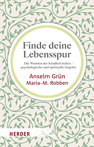 Finde deine Lebensspur: Die Wunden der Kindheit heilen – psychologische und spirituelle Impulse Finde deine Lebensspur: Die Wunden der Kindheit heilen – psychologische und spirituelle Impulse