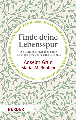 Finde deine Lebensspur: Die Wunden der Kindheit heilen – psychologische und spirituelle Impulse