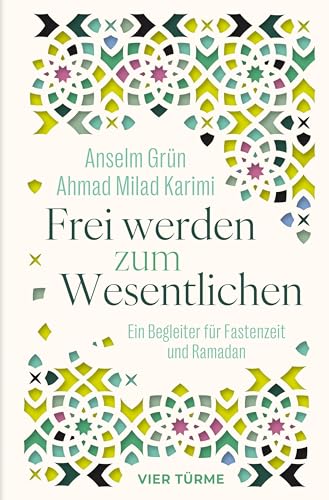 Frei werden zum Wesentlichen: Ein Begleiter für Fastenzeit und Ramadan von Vier Türme