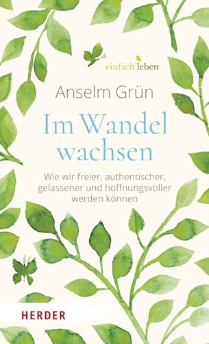 Im Wandel wachsen: Wie wir freier, authentischer, gelassener und hoffnungsvoller werden können Im Wandel wachsen: Wie wir freier, authentischer, gelassener und hoffnungsvoller werden können von VERLAG HERDER GMBH
