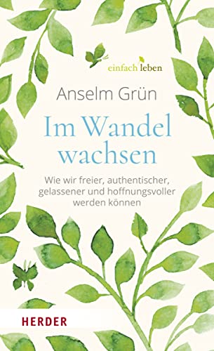 Im Wandel wachsen: Wie wir freier, authentischer, gelassener und hoffnungsvoller werden können Im Wandel wachsen: Wie wir freier, authentischer, gelassener und hoffnungsvoller werden können