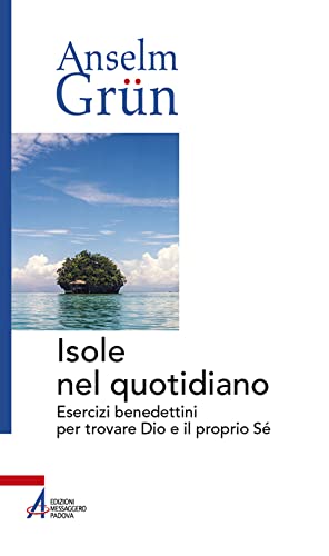 Isole nel quotidiano. Esercizi benedettini per trovare Dio e il proprio Sé (Anselm Grün)